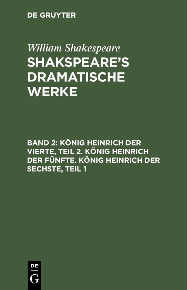 König Heinrich der Vierte Teil 2. König Heinrich der Fünfte. König Heinrich der Sechste Teil 1