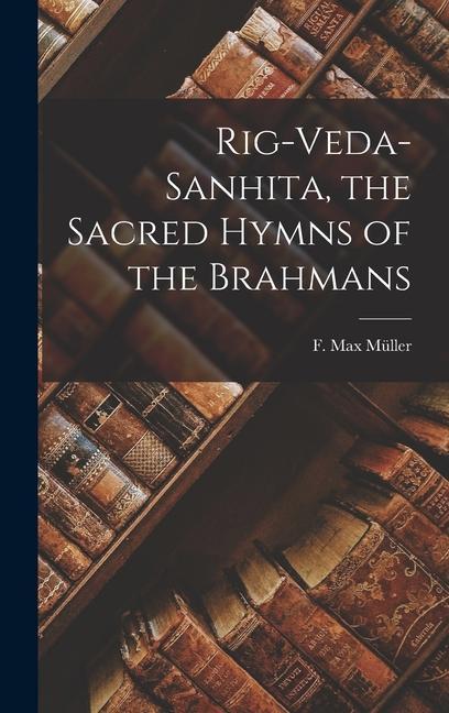 Rig-Veda-sanhita the Sacred Hymns of the Brahmans
