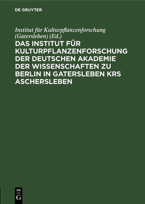 Das Institut für Kulturpflanzenforschung der Deutschen Akademie der Wissenschaften zu Berlin in Gatersleben Krs. Aschersleben