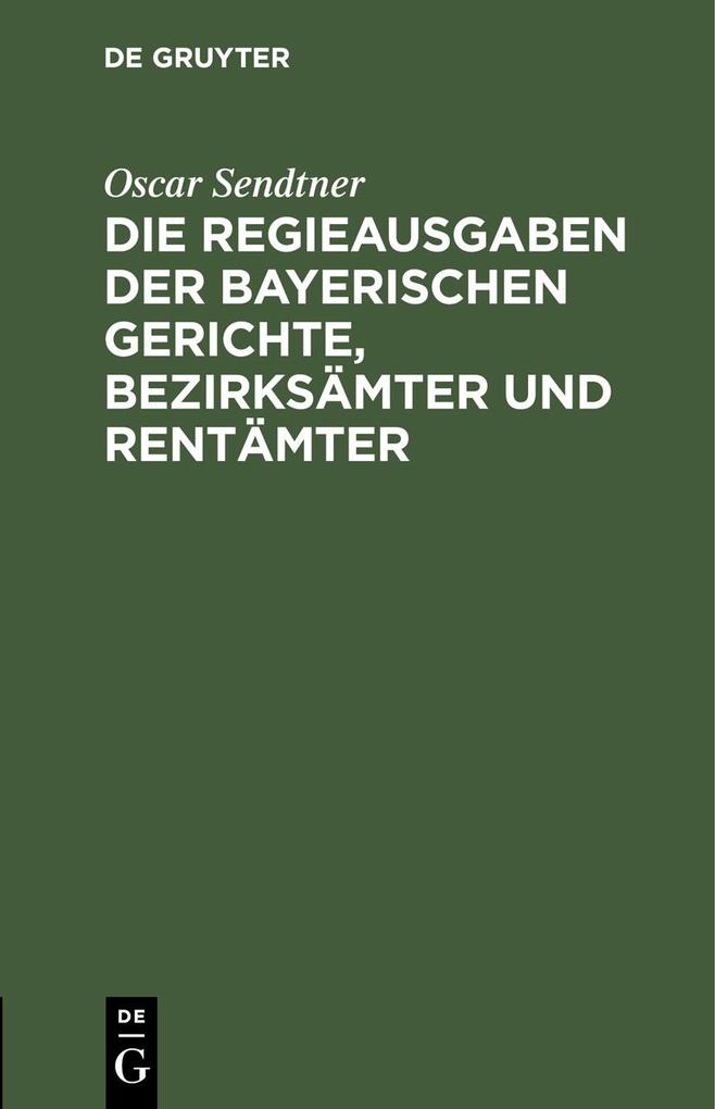 Die Regieausgaben der Bayerischen Gerichte Bezirksämter und Rentämter