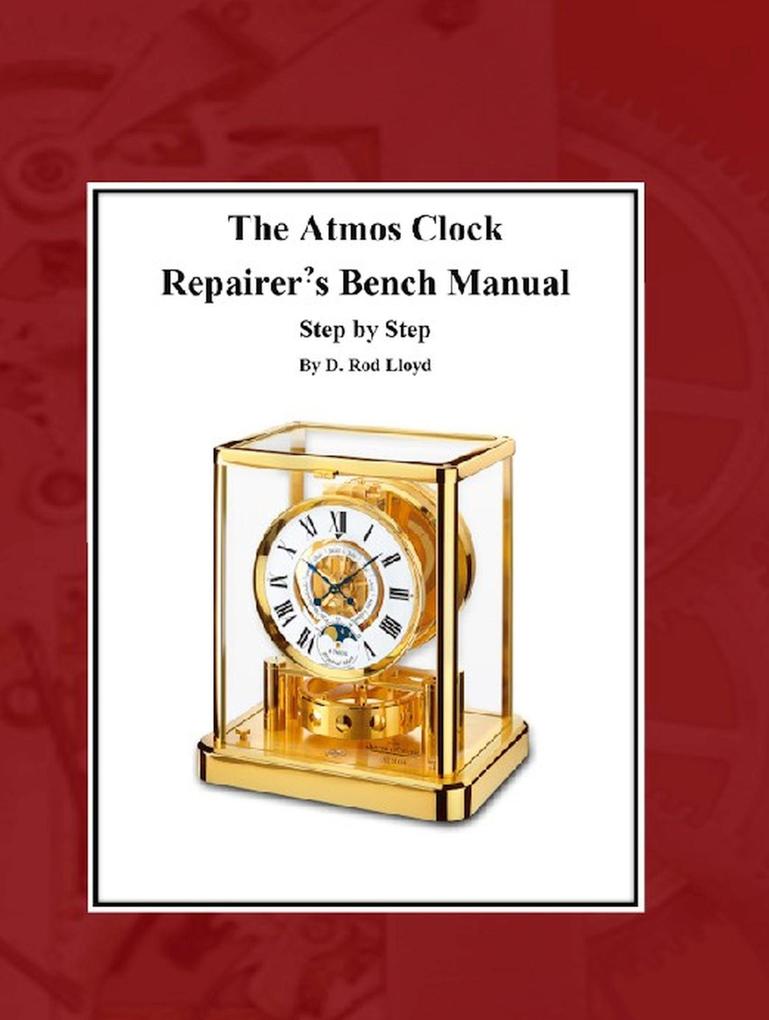 The Atmos Clock Repairer?s Bench Manual Step by Step (Clock Repair you can Follow Along)