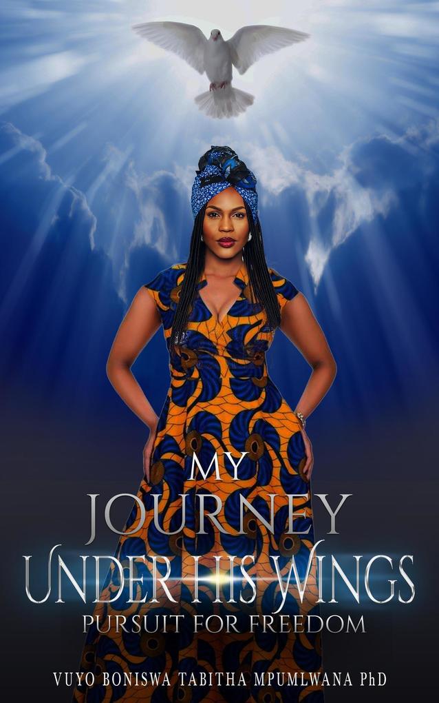 My Journey Under His Wings: Pursuit of Freedom