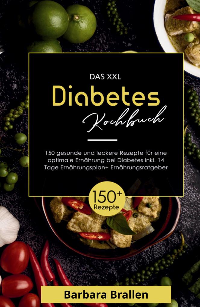 Das XXL Diabetes Kochbuch! Inklusive Nährwerten Ernährungsplan und Ernährungsratgeber! 1. Auflage