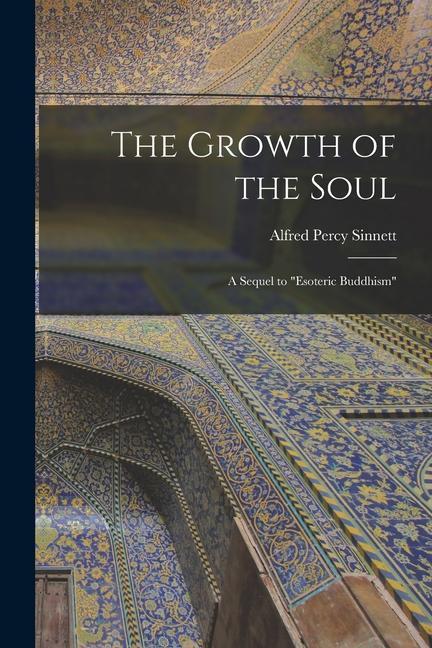 The Growth of the Soul: A Sequel to Esoteric Buddhism