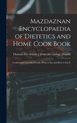 Mazdaznan Encyclopaedia of Dietetics and Home Cook Book; Cooked and Uncooked Foods What to eat and how to eat it ..