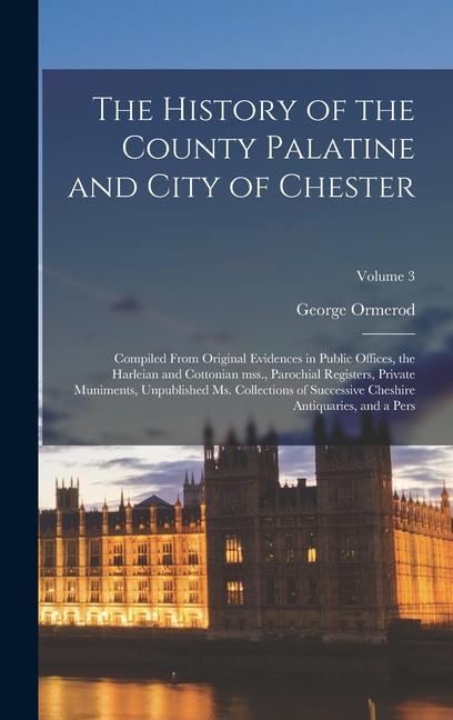 The History of the County Palatine and City of Chester