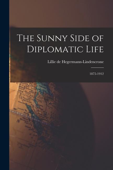 The Sunny Side of Diplomatic Life: 1875-1912