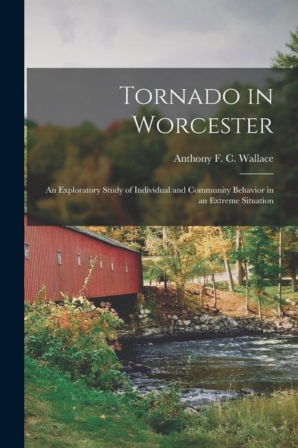 Tornado in Worcester; an Exploratory Study of Individual and Community Behavior in an Extreme Situation