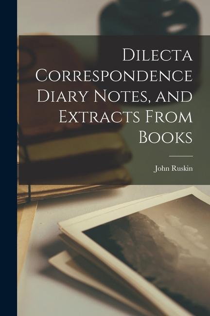 Dilecta Correspondence Diary Notes and Extracts From Books