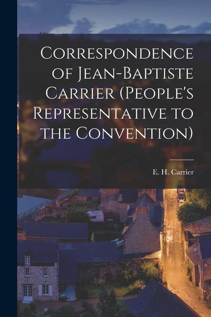 Correspondence of Jean-Baptiste Carrier (People‘s Representative to the Convention)