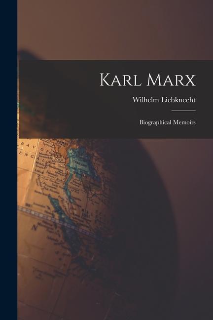 Karl Marx: Biographical Memoirs