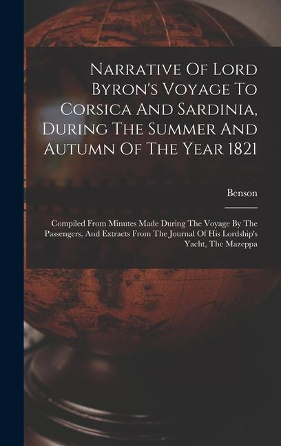 Narrative Of Lord Byron‘s Voyage To Corsica And Sardinia During The Summer And Autumn Of The Year 1821