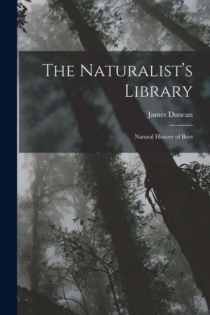 The Naturalist‘s Library: Natural History of Bees