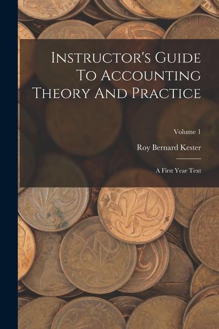 Instructor‘s Guide To Accounting Theory And Practice: A First Year Text; Volume 1