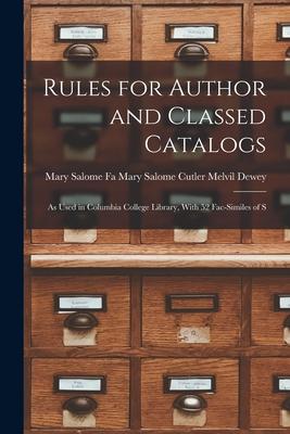 Rules for Author and Classed Catalogs: As Used in Columbia College Library With 52 Fac-similes of S