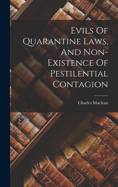 Evils Of Quarantine Laws And Non-existence Of Pestilential Contagion