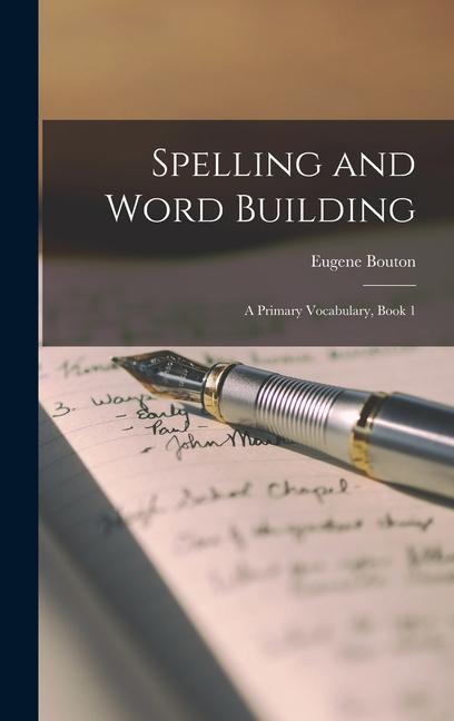Spelling and Word Building: A Primary Vocabulary Book 1