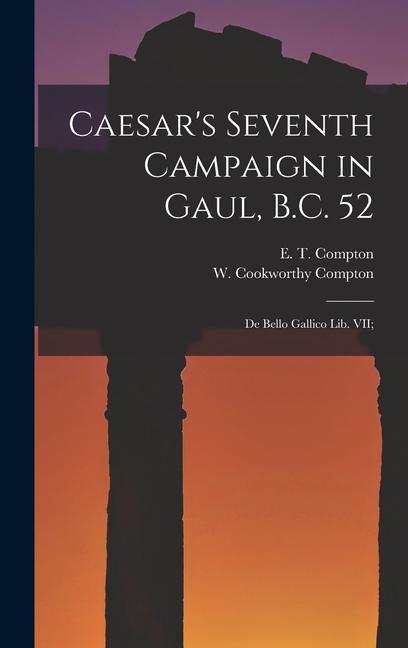 Caesar‘s Seventh Campaign in Gaul B.C. 52; De Bello Gallico lib. VII;