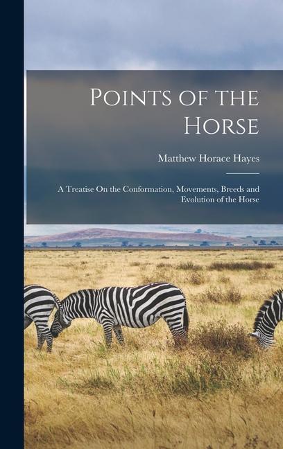 Points of the Horse: A Treatise On the Conformation Movements Breeds and Evolution of the Horse