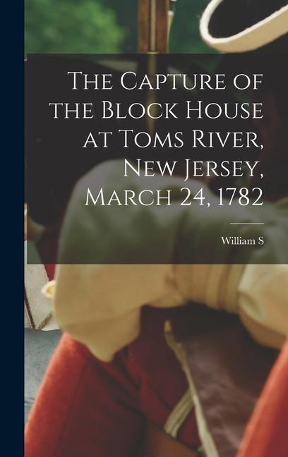 The Capture of the Block House at Toms River New Jersey March 24 1782