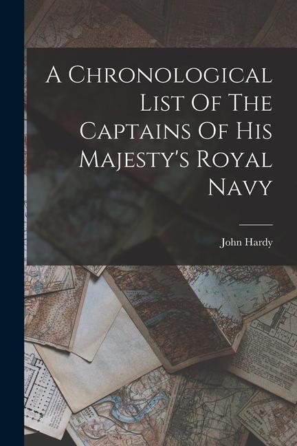 A Chronological List Of The Captains Of His Majesty‘s Royal Navy