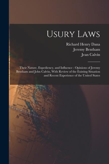 Usury Laws: Their Nature Expediency and Influence: Opinions of Jeremy Bentham and John Calvin With Review of the Existing Situa