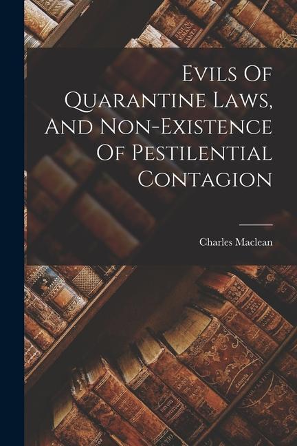 Evils Of Quarantine Laws And Non-existence Of Pestilential Contagion
