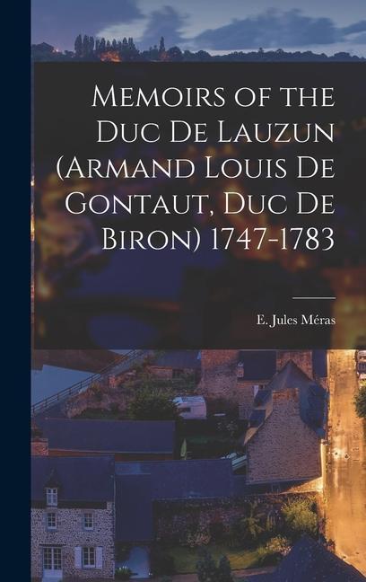 Memoirs of the Duc de Lauzun (Armand Louis de Gontaut duc de Biron) 1747-1783