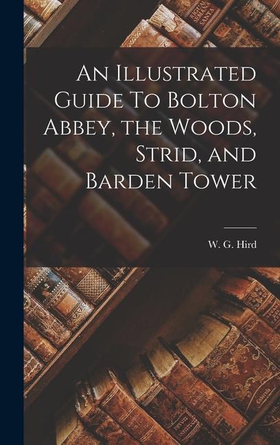 An Illustrated Guide To Bolton Abbey the Woods Strid and Barden Tower