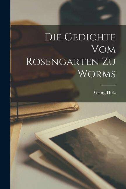 Die Gedichte vom Rosengarten zu Worms
