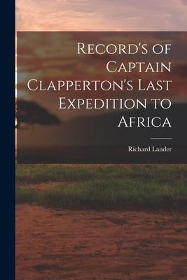 Record‘s of Captain Clapperton‘s Last Expedition to Africa