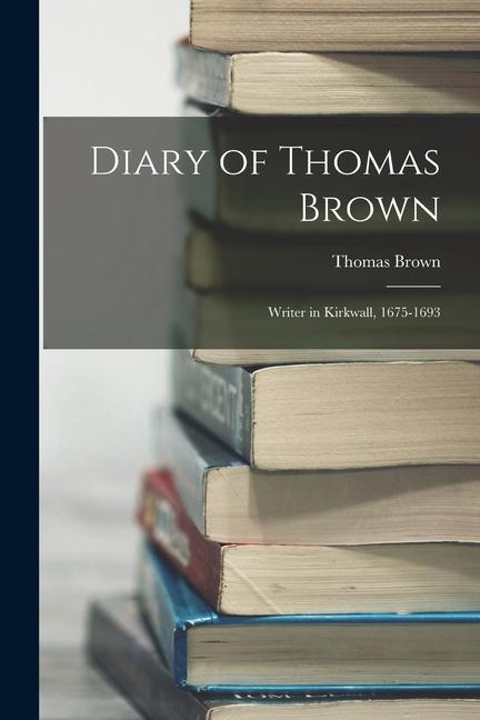 Diary of Thomas Brown: Writer in Kirkwall 1675-1693