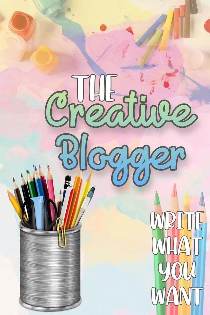 The Creative Blogger: Write What You Want (Financial Freedom #90)