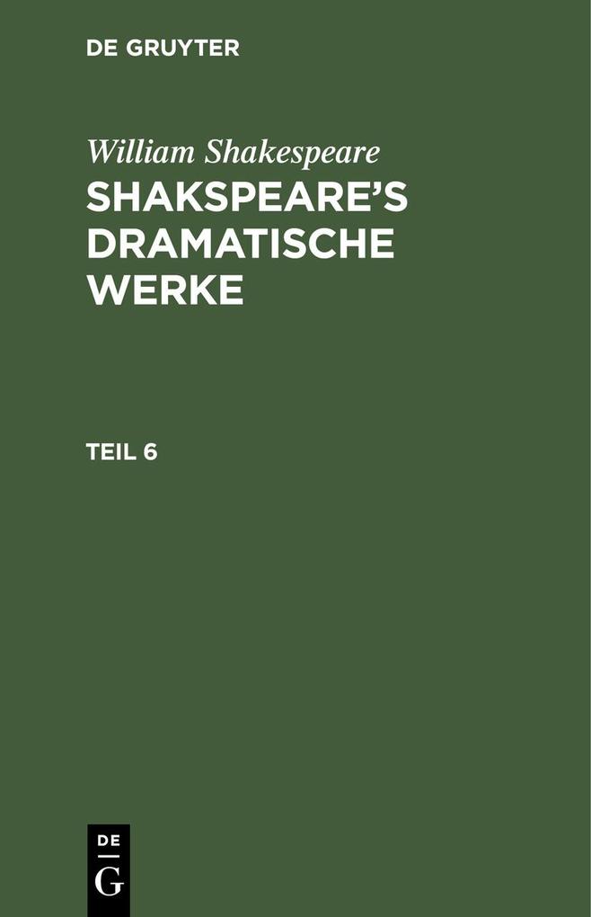 William Shakespeare: Shakspeare‘s dramatische Werke. Teil 6