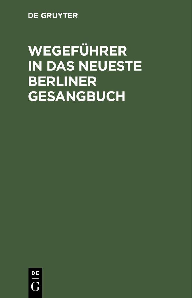 Wegeführer in das neueste Berliner Gesangbuch