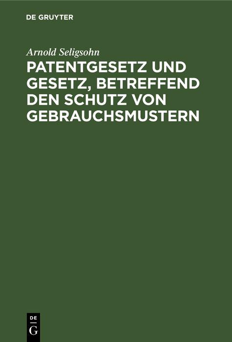 Patentgesetz und Gesetz betreffend den Schutz von Gebrauchsmustern