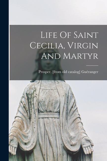 Life Of Saint Cecilia Virgin And Martyr