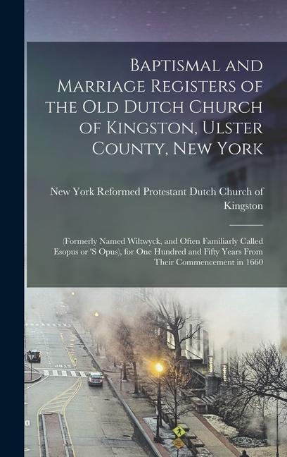 Baptismal and Marriage Registers of the old Dutch Church of Kingston Ulster County New York