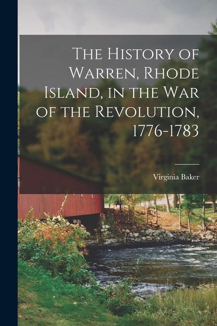 The History of Warren Rhode Island in the War of the Revolution 1776-1783