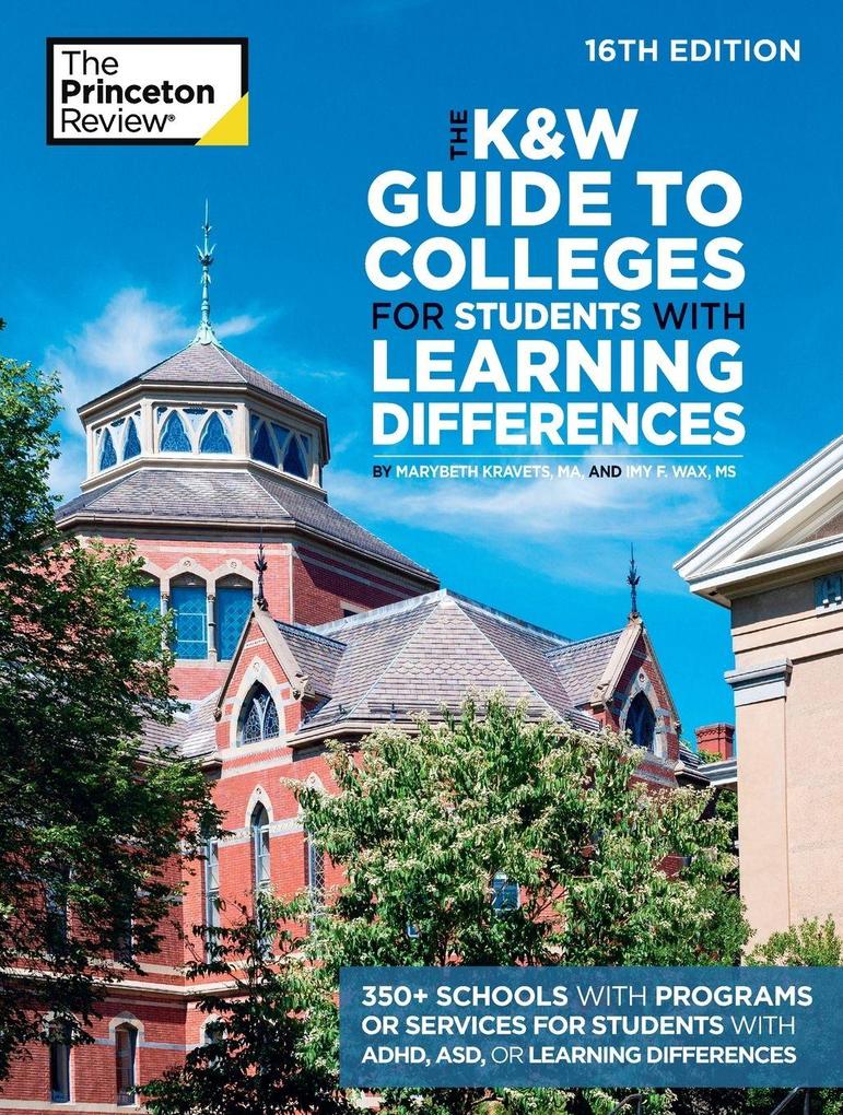 The K&W Guide to Colleges for Students with Learning Differences 16th Edition
