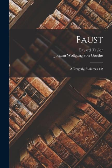 Faust: A Tragedy Volumes 1-2