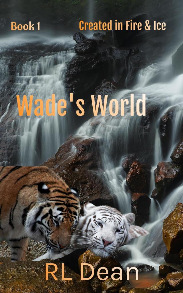 Wade‘s World (Created in Fire & Ice #1)