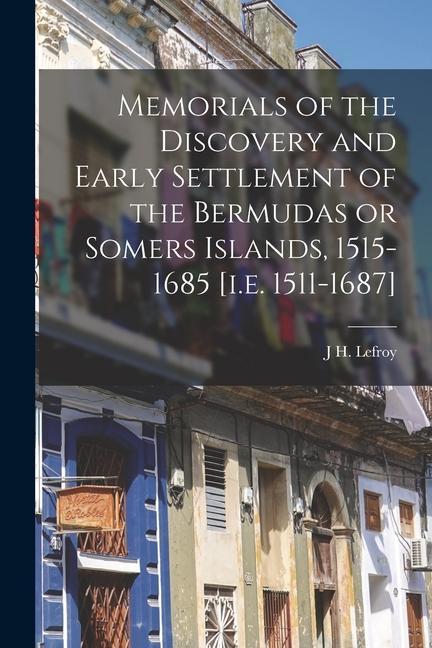 Memorials of the Discovery and Early Settlement of the Bermudas or Somers Islands 1515-1685 [i.e. 1511-1687]