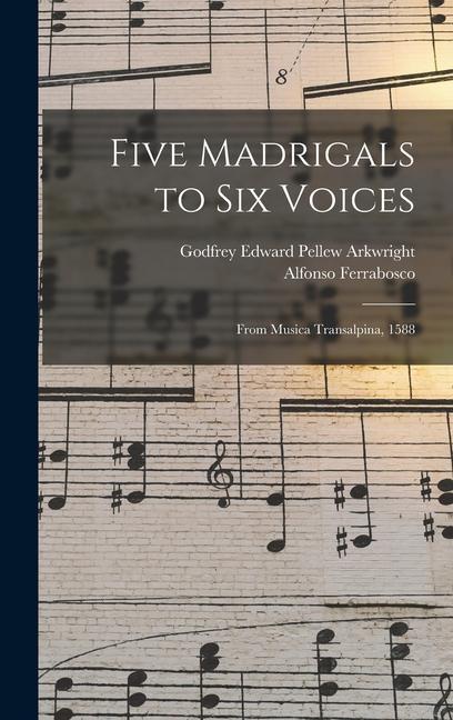 Five Madrigals to Six Voices: From Musica Transalpina 1588