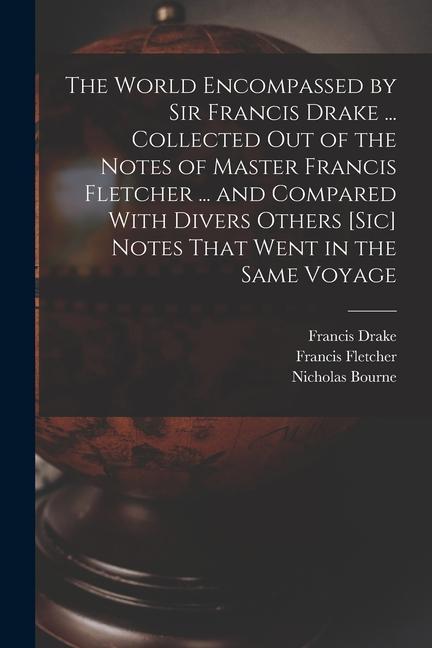 The World Encompassed by Sir Francis Drake ... Collected out of the Notes of Master Francis Fletcher ... and Compared With Divers Others [sic] Notes T