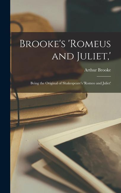 Brooke‘s ‘Romeus and Juliet ‘: Being the Original of Shakespeare‘s ‘Romeo and Juliet‘