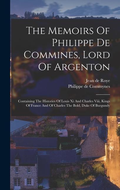 The Memoirs Of Philippe De Commines Lord Of Argenton