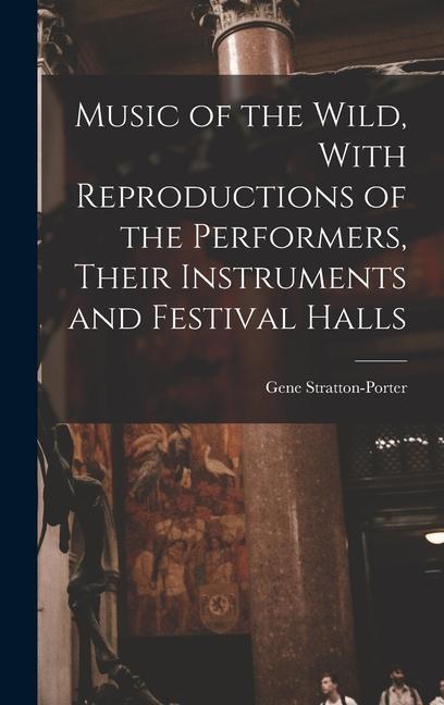 Music of the Wild With Reproductions of the Performers Their Instruments and Festival Halls
