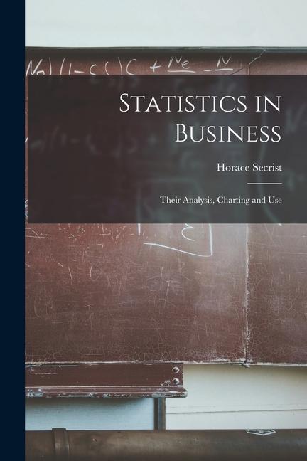 Statistics in Business: Their Analysis Charting and Use