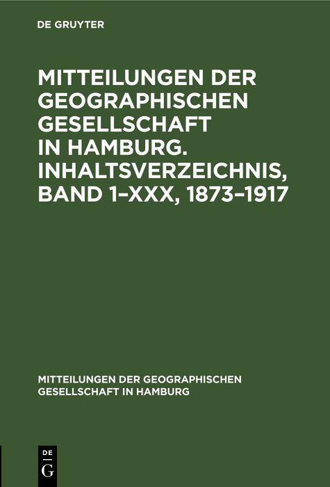 Mitteilungen der Geographischen Gesellschaft in Hamburg. Inhaltsverzeichnis Band 1-XXX 1873-1917